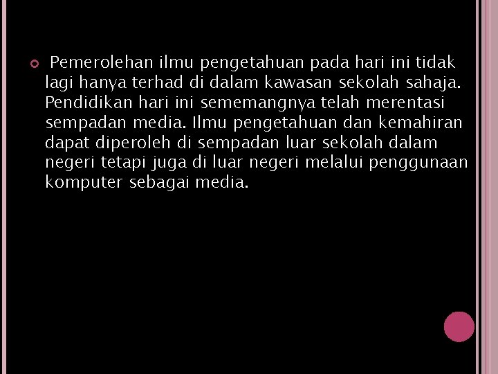 Pemerolehan ilmu pengetahuan pada hari ini tidak lagi hanya terhad di dalam kawasan Pemerolehan ilmu pengetahuan pada hari ini tidak lagi hanya terhad di dalam kawasan