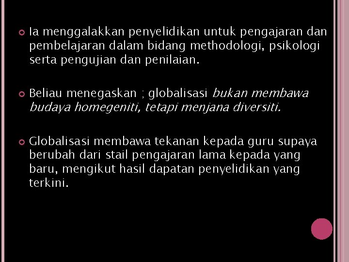 Ia menggalakkan penyelidikan untuk pengajaran dan pembelajaran dalam bidang methodologi, psikologi serta pengujian Ia menggalakkan penyelidikan untuk pengajaran dan pembelajaran dalam bidang methodologi, psikologi serta pengujian