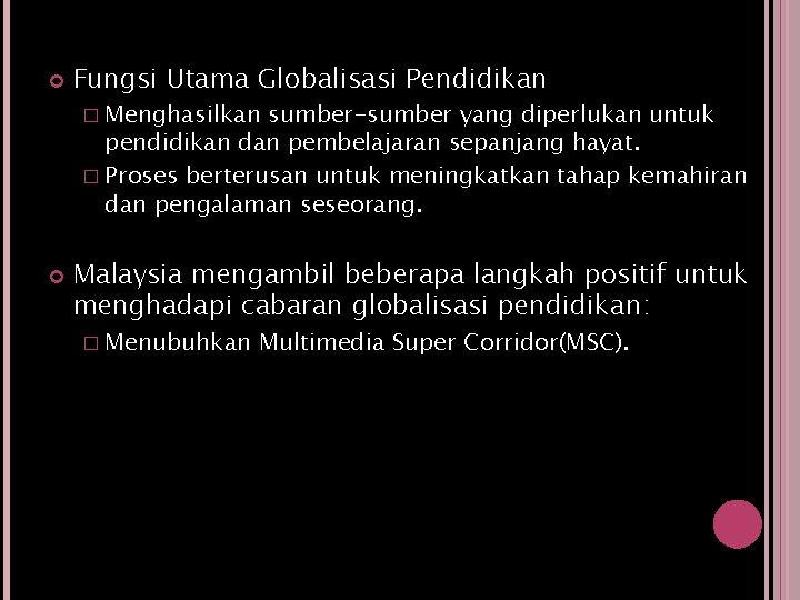  Fungsi Utama Globalisasi Pendidikan � Menghasilkan sumber-sumber yang diperlukan untuk pendidikan dan pembelajaran