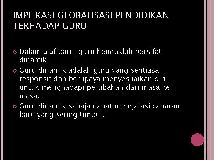 IMPLIKASI GLOBALISASI PENDIDIKAN TERHADAP GURU Dalam alaf baru, guru hendaklah bersifat dinamik. Guru dinamik