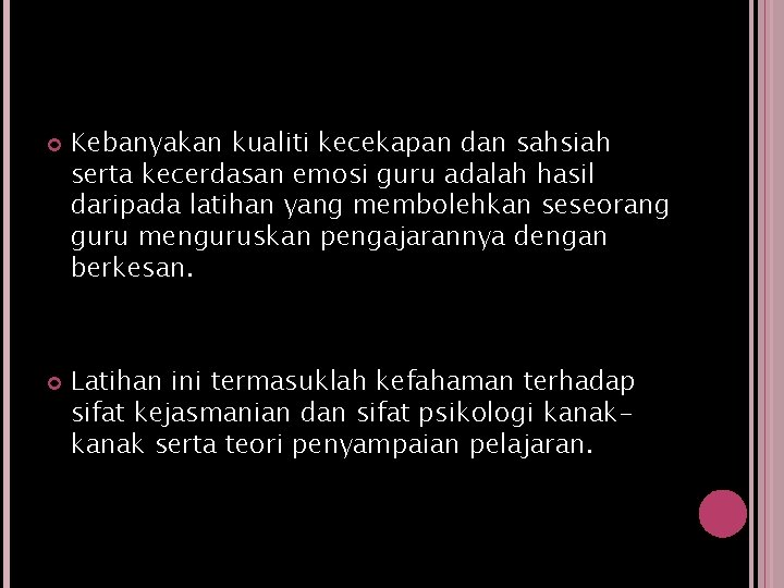  Kebanyakan kualiti kecekapan dan sahsiah serta kecerdasan emosi guru adalah hasil daripada latihan