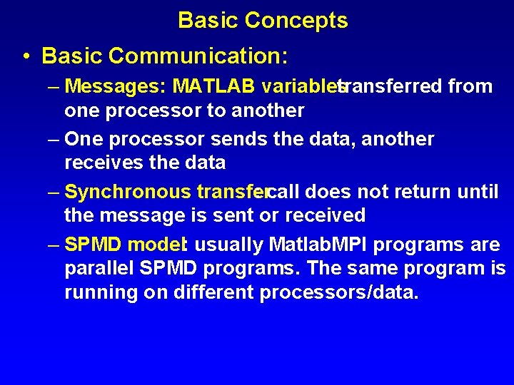 Basic Concepts • Basic Communication: – Messages: MATLAB variables transferred from one processor to