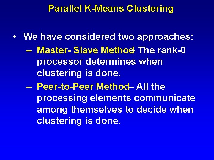 Parallel K-Means Clustering • We have considered two approaches: – Master- Slave Method– The
