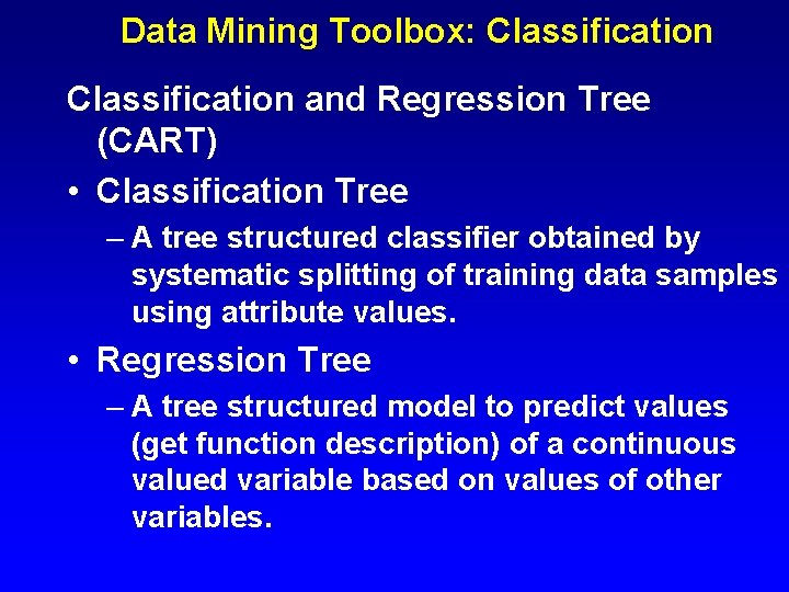 Data Mining Toolbox: Classification and Regression Tree (CART) • Classification Tree – A tree
