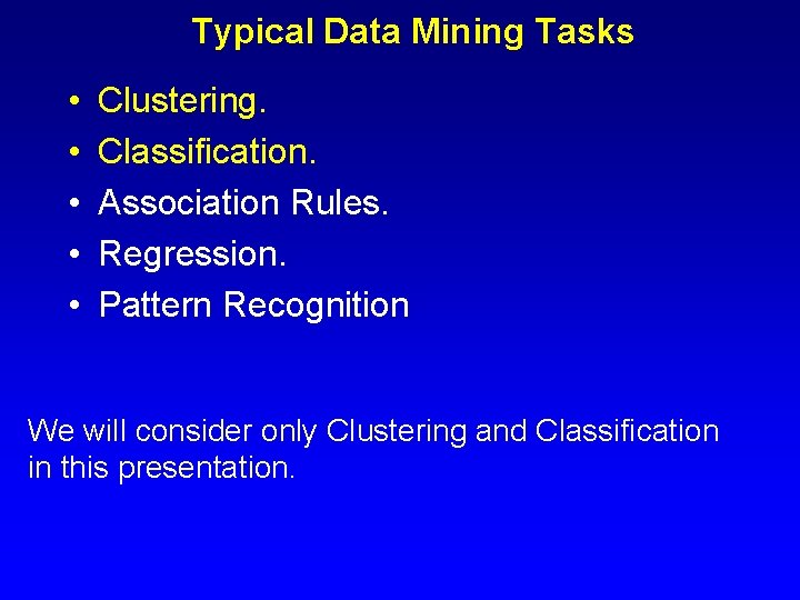 Typical Data Mining Tasks • • • Clustering. Classification. Association Rules. Regression. Pattern Recognition