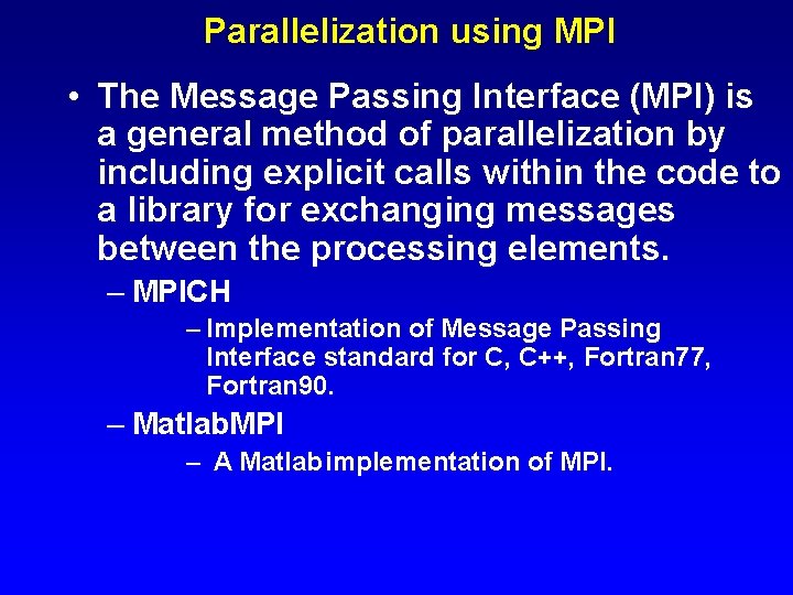 Parallelization using MPI • The Message Passing Interface (MPI) is a general method of