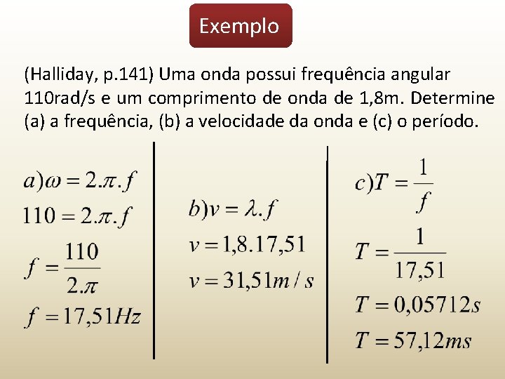 Exemplo (Halliday, p. 141) Uma onda possui frequência angular 110 rad/s e um comprimento
