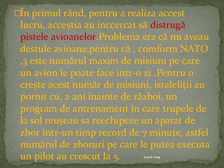 �În primul rând, pentru a realiza accest lucru, acceștia au inccercat să distrugă pistele