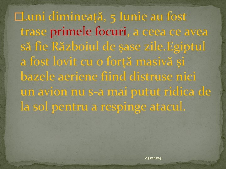 �Luni dimineață, 5 Iunie au fost trase primele focuri, a ceea ce avea să