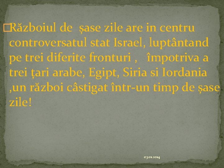 �Războiul de șase zile are in centru controversatul stat Israel, luptântand pe trei diferite