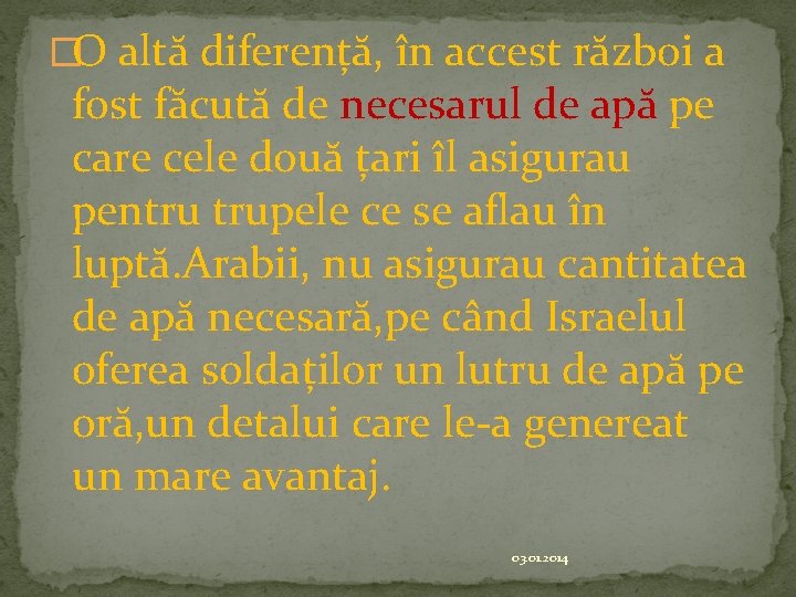 �O altă diferență, în accest război a fost făcută de necesarul de apă pe