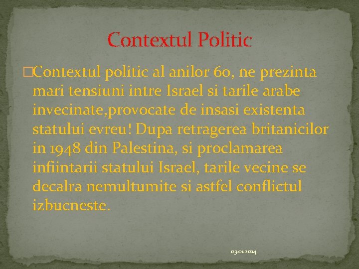 Contextul Politic �Contextul politic al anilor 60, ne prezinta mari tensiuni intre Israel si