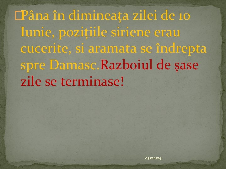 �Pâna în dimineața zilei de 10 Iunie, pozițiile siriene erau cucerite, si aramata se