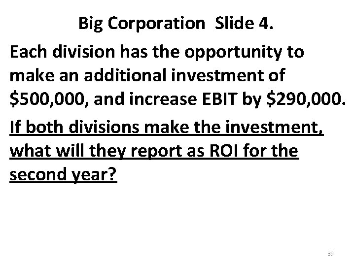 Big Corporation Slide 4. Each division has the opportunity to make an additional investment