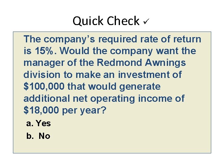 Quick Check The company’s required rate of return is 15%. Would the company want