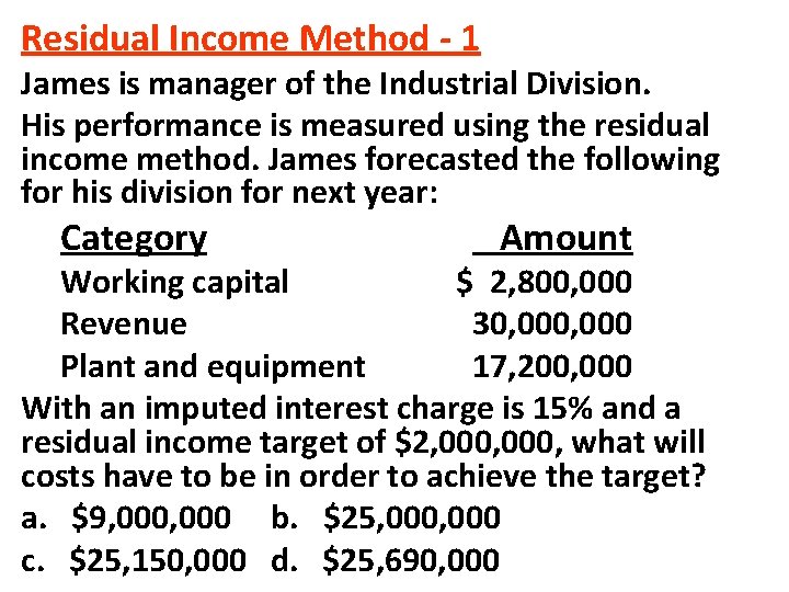 Residual Income Method - 1 James is manager of the Industrial Division. His performance
