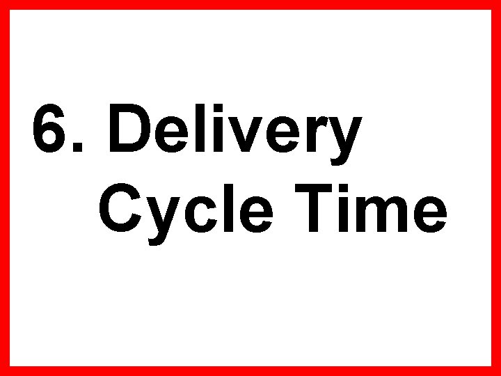 6. Delivery Cycle Time 