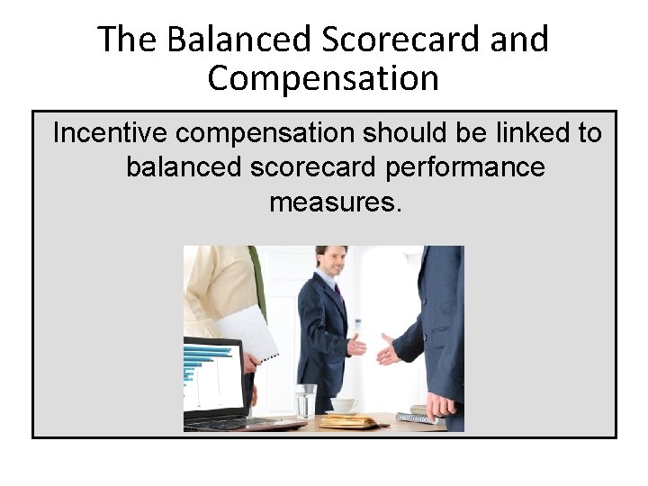The Balanced Scorecard and Compensation Incentive compensation should be linked to balanced scorecard performance