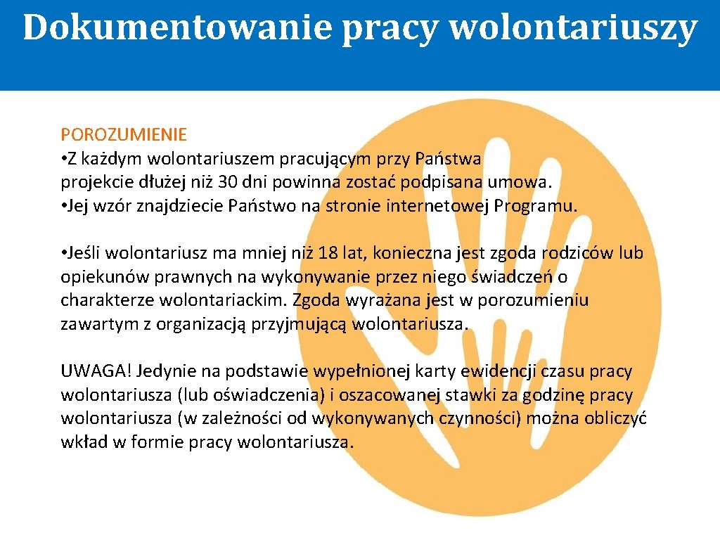 Dokumentowanie pracy wolontariuszy POROZUMIENIE • Z każdym wolontariuszem pracującym przy Państwa projekcie dłużej niż