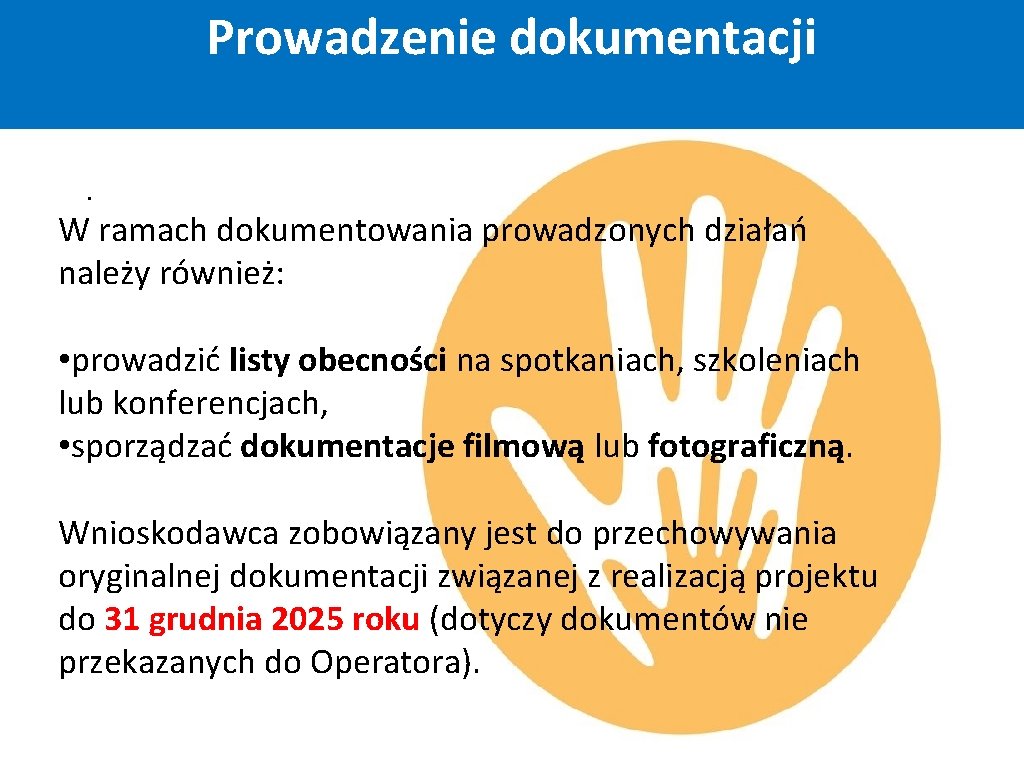 Prowadzenie dokumentacji. W ramach dokumentowania prowadzonych działań należy również: • prowadzić listy obecności na