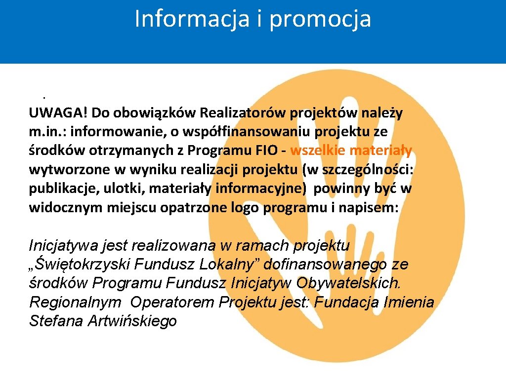 Informacja i promocja. UWAGA! Do obowiązków Realizatorów projektów należy m. in. : informowanie, o