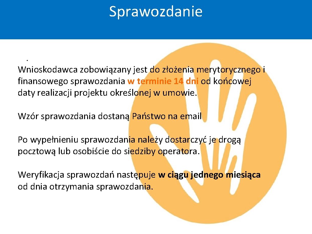 Sprawozdanie. Wnioskodawca zobowiązany jest do złożenia merytorycznego i finansowego sprawozdania w terminie 14 dni