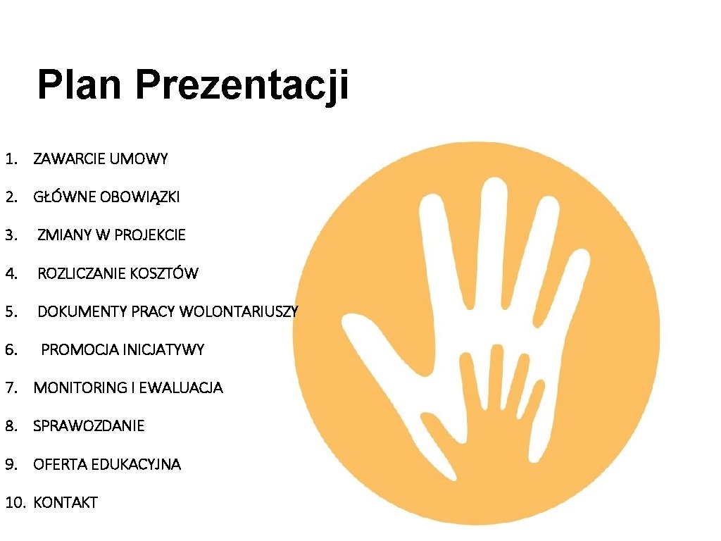 Plan Prezentacji 1. ZAWARCIE UMOWY 2. GŁÓWNE OBOWIĄZKI 3. ZMIANY W PROJEKCIE 4. ROZLICZANIE