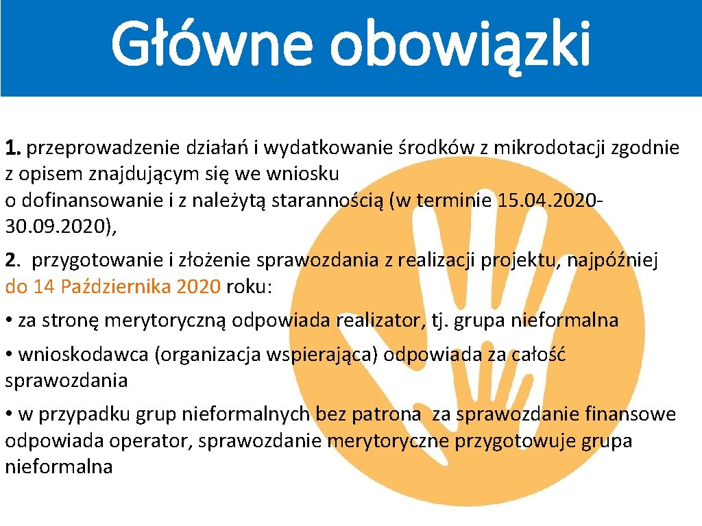 Główne obowiązki wnioskodawcy 1. przeprowadzenie działań i wydatkowanie środków z mikrodotacji zgodnie z opisem