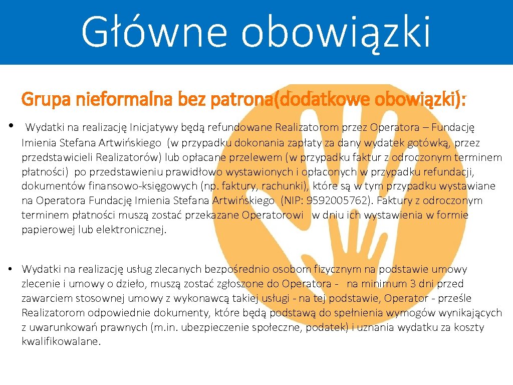 Główne obowiązki Grupa nieformalna bez patrona(dodatkowe obowiązki): • Wydatki na realizację Inicjatywy będą refundowane