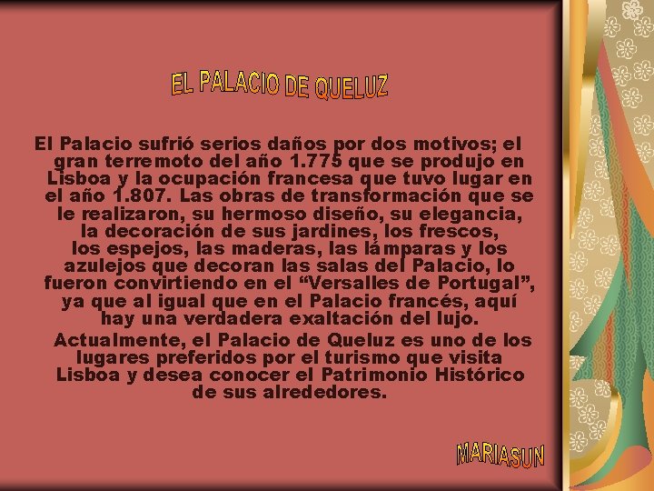 El Palacio sufrió serios daños por dos motivos; el gran terremoto del año 1.