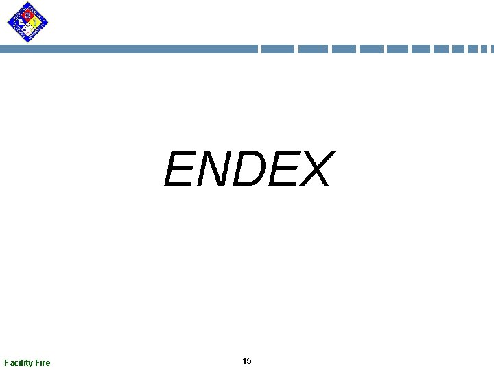 ENDEX Facility Fire 15  ENDEX Facility Fire 15