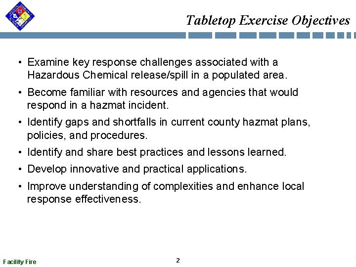 Tabletop Exercise Objectives • Examine key response challenges associated with a Hazardous Chemical release/spill Tabletop Exercise Objectives • Examine key response challenges associated with a Hazardous Chemical release/spill