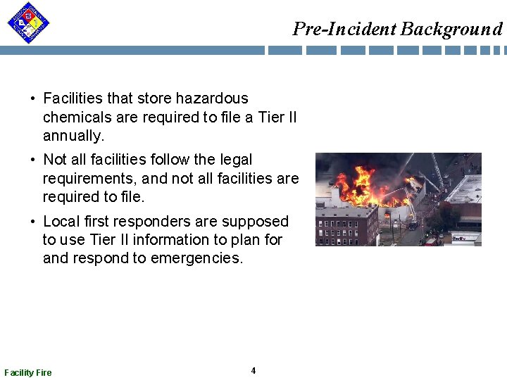 Pre-Incident Background • Facilities that store hazardous chemicals are required to file a Tier Pre-Incident Background • Facilities that store hazardous chemicals are required to file a Tier