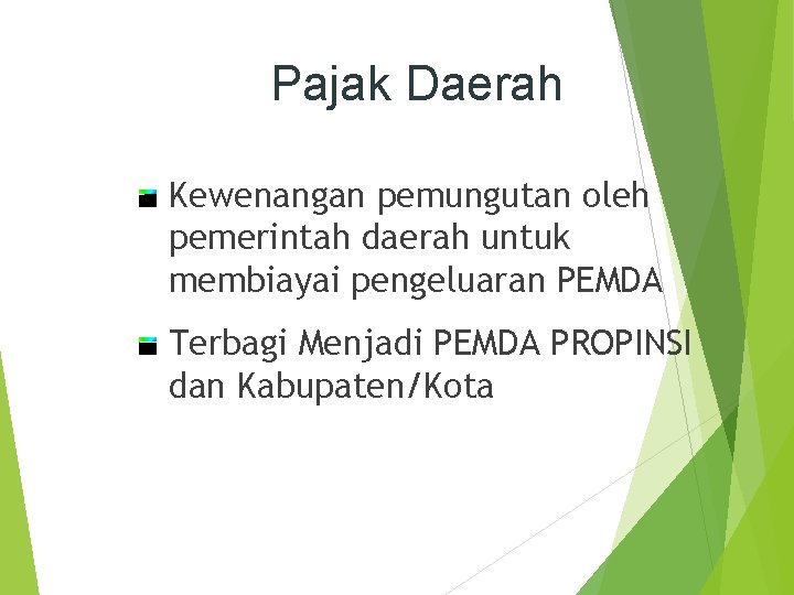 Pajak Daerah Kewenangan pemungutan oleh pemerintah daerah untuk membiayai pengeluaran PEMDA Terbagi Menjadi PEMDA