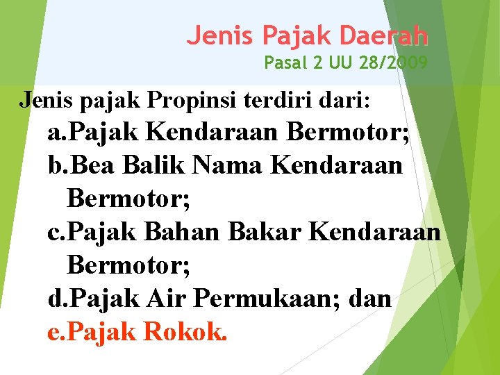 Jenis Pajak Daerah Pasal 2 UU 28/2009 Jenis pajak Propinsi terdiri dari: a. Pajak