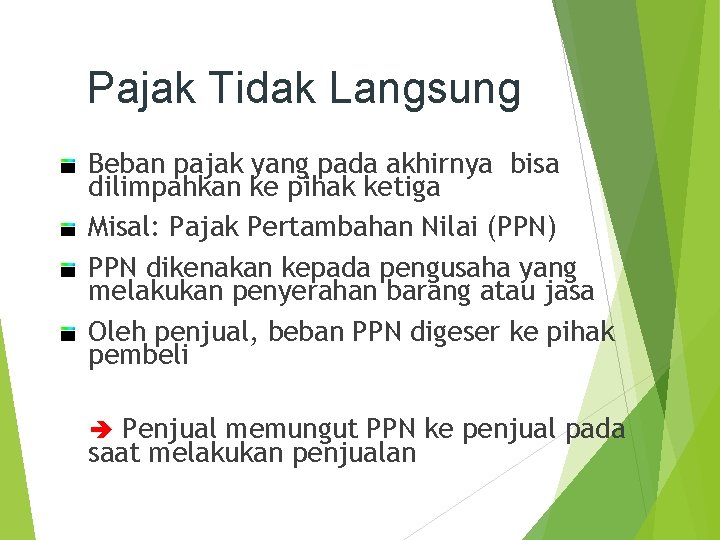 Pajak Tidak Langsung Beban pajak yang pada akhirnya bisa dilimpahkan ke pihak ketiga Misal: