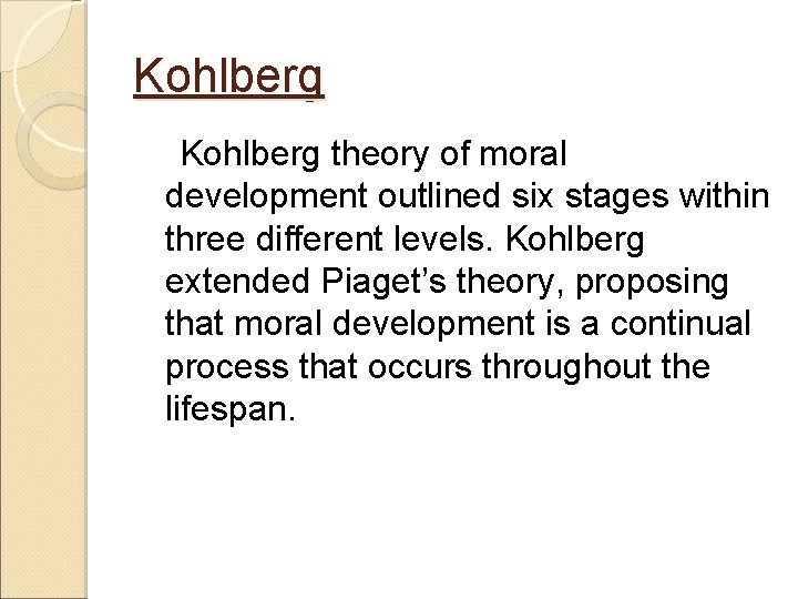 Kohlberg theory of moral development outlined six stages within three different levels. Kohlberg extended