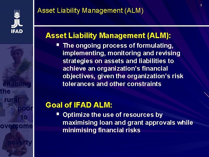 Asset Liability Management (ALM): § The ongoing process of formulating, enabling the rural poor