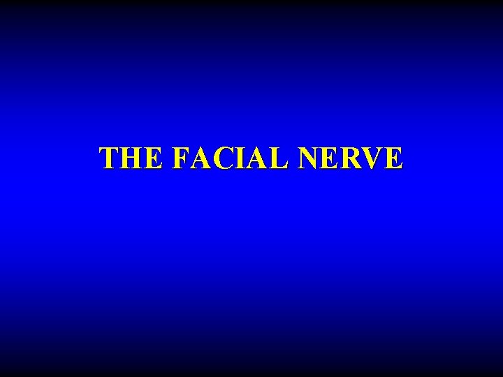 THE FACIAL NERVE 