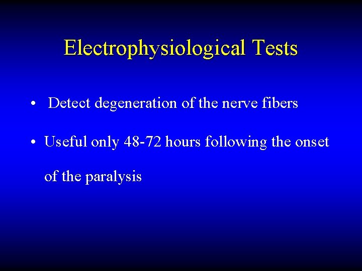 Electrophysiological Tests • Detect degeneration of the nerve fibers • Useful only 48 -72