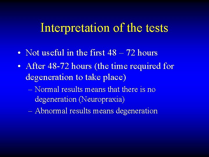 Interpretation of the tests • Not useful in the first 48 – 72 hours