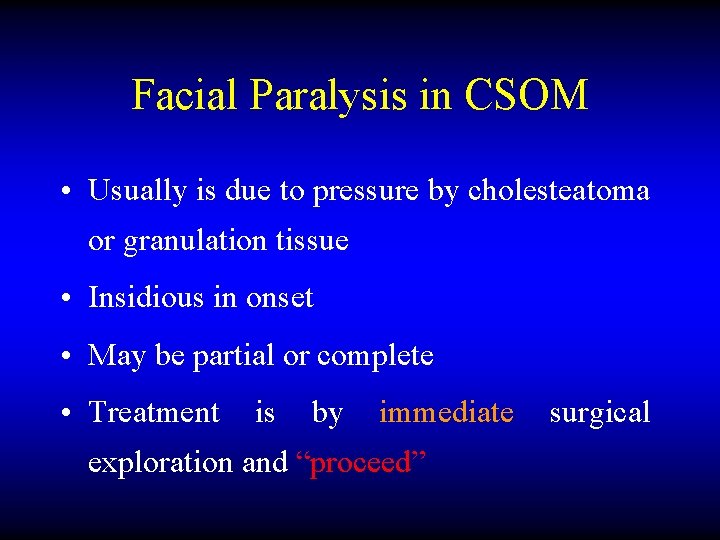 Facial Paralysis in CSOM • Usually is due to pressure by cholesteatoma or granulation