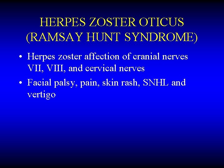 HERPES ZOSTER OTICUS (RAMSAY HUNT SYNDROME) • Herpes zoster affection of cranial nerves VII,