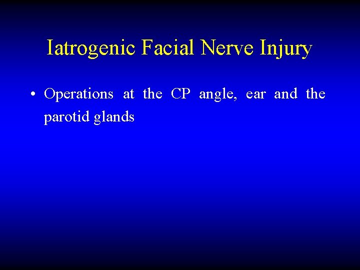 Iatrogenic Facial Nerve Injury • Operations at the CP angle, ear and the parotid