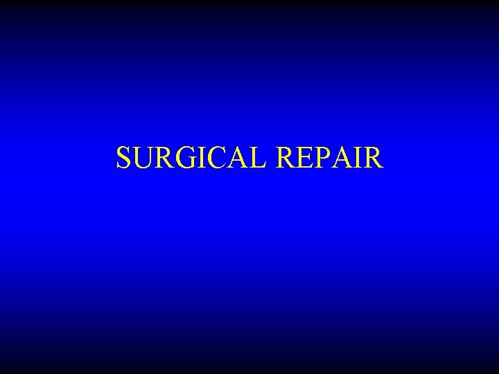 SURGICAL REPAIR 