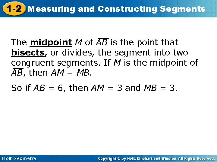 1 -2 Measuring and Constructing Segments The midpoint M of AB is the point