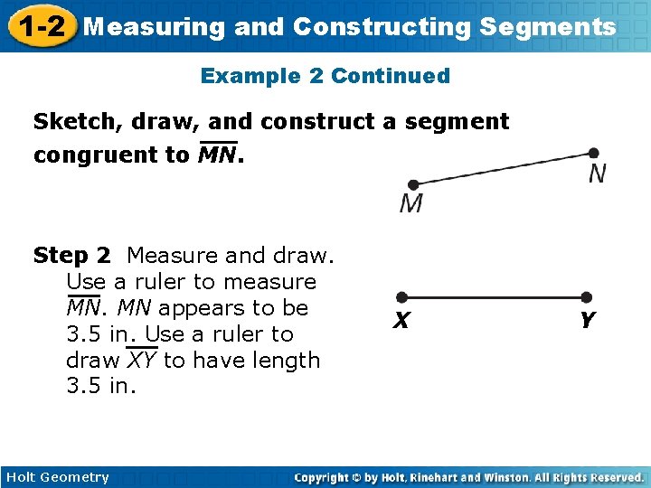 1 -2 Measuring and Constructing Segments Example 2 Continued Sketch, draw, and construct a