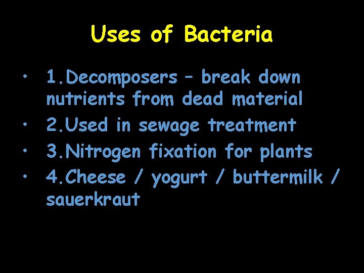 Uses of Bacteria • 1. Decomposers – break down nutrients from dead material •