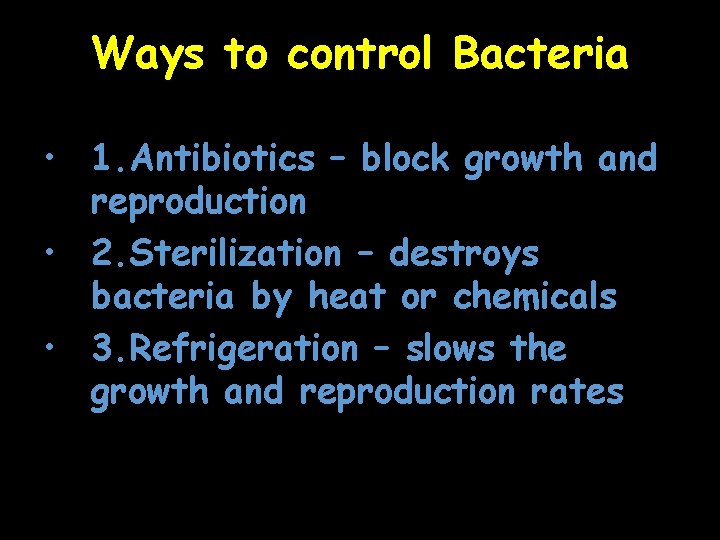 Ways to control Bacteria • 1. Antibiotics – block growth and reproduction • 2.