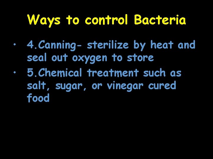 Ways to control Bacteria • 4. Canning- sterilize by heat and seal out oxygen